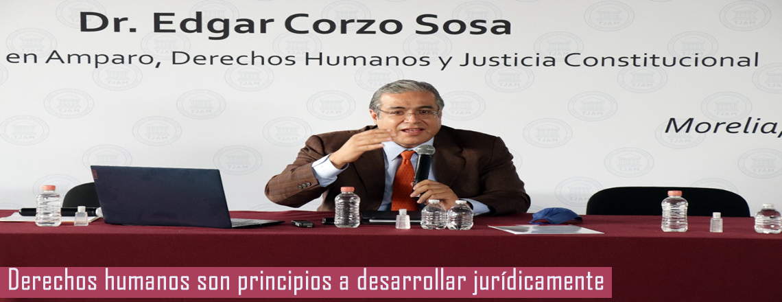 Derechos Humanos son principios a desarrollar jurídicamente